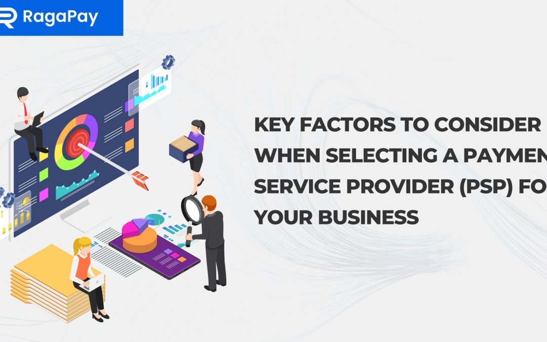 Key Factors To Consider When Selecting a Payment Service Provider (PSP) for Your Business