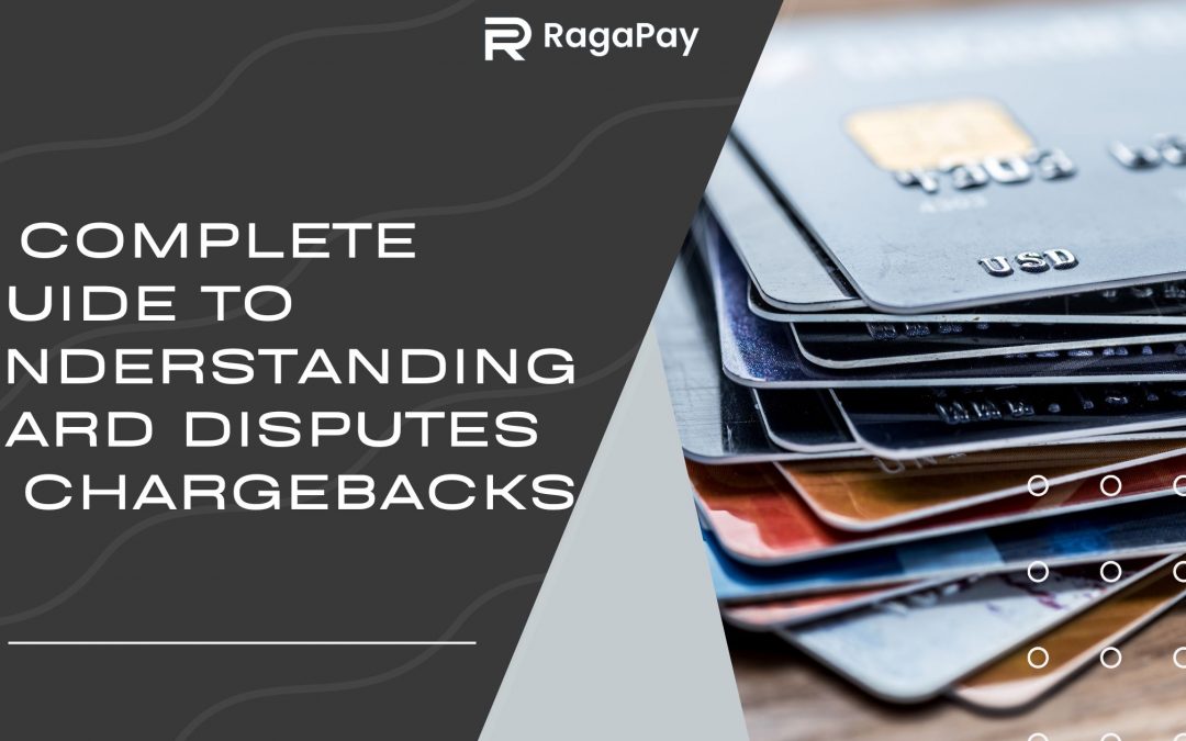 A Complete Guide to understanding Card Disputes and Chargebacks