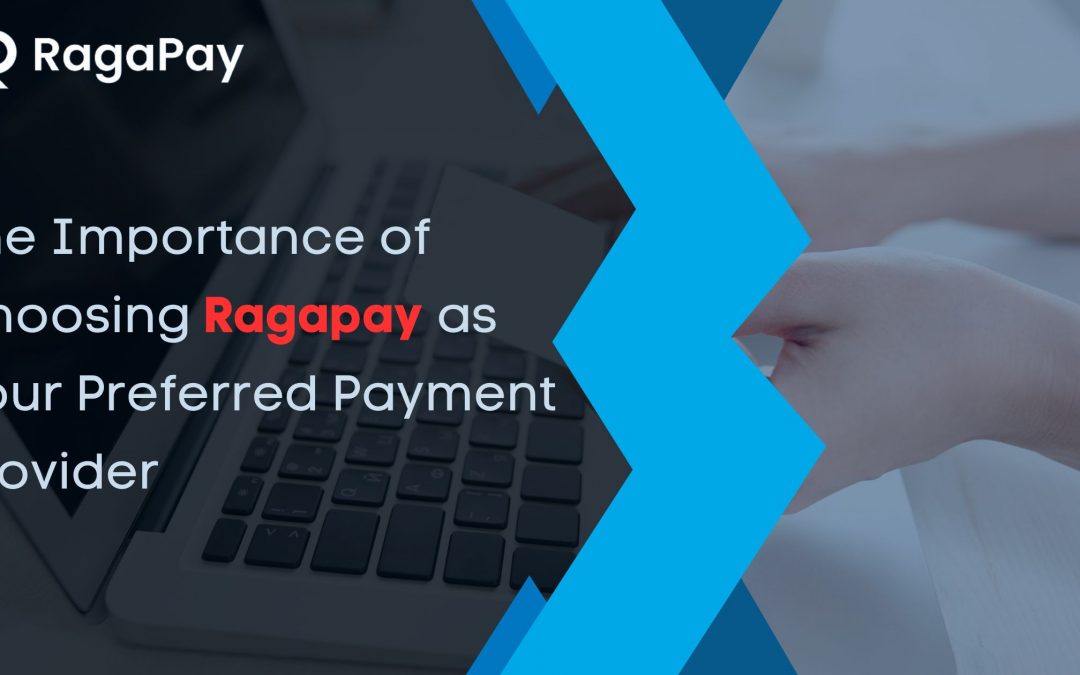 The Importance of Choosing Ragapay as Your Preferred Payment Provider