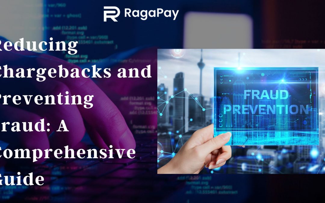 Reducing Chargebacks and Preventing Fraud: A Comprehensive Guide