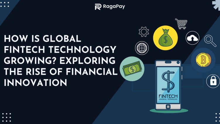 How Is Global Fintech Technology Growing? Exploring the Rise of Financial Innovation