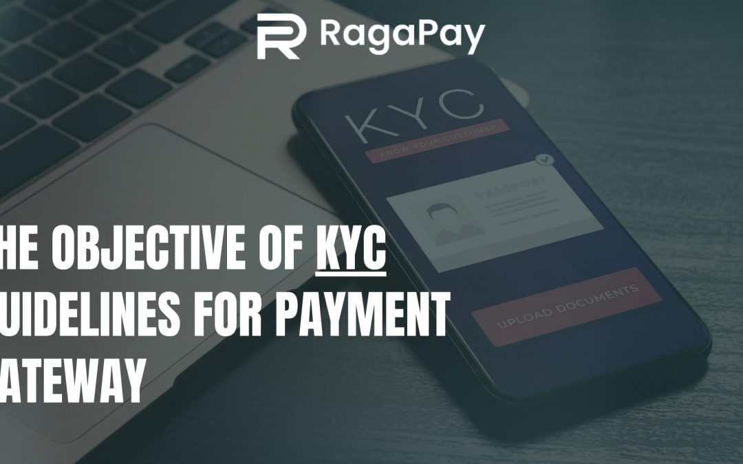 The objective of KYC (Know Your Customer) Guidelines for payment gateway