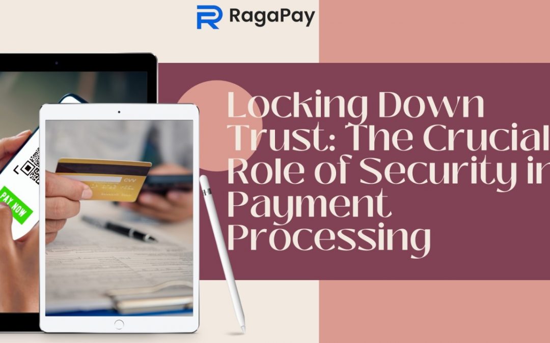 Locking Down Trust The Crucial Role of Security in Payment Processing