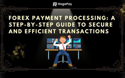 Forex Payment Processing: A Step-By-Step Guide to Secure and Efficient Transactions