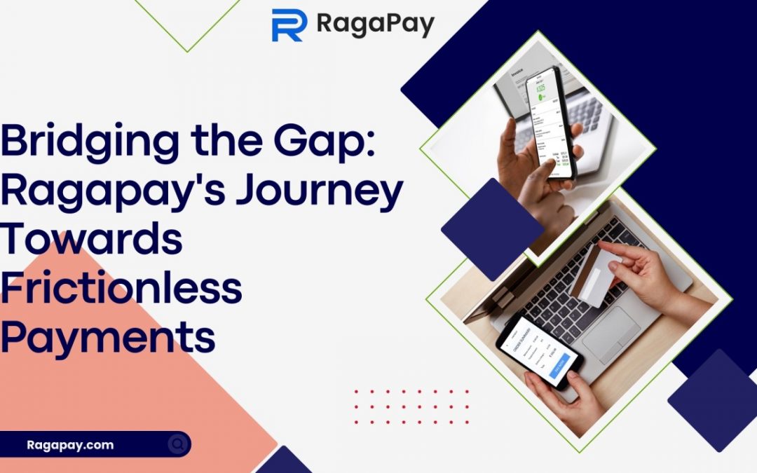 Bridging the Gap: Ragapay’s Journey Towards Frictionless Payments